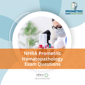 NHRA Prometric Hematopathology Exam Questions